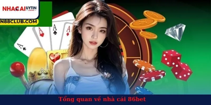 Tổng quan về nhà cái 86bet