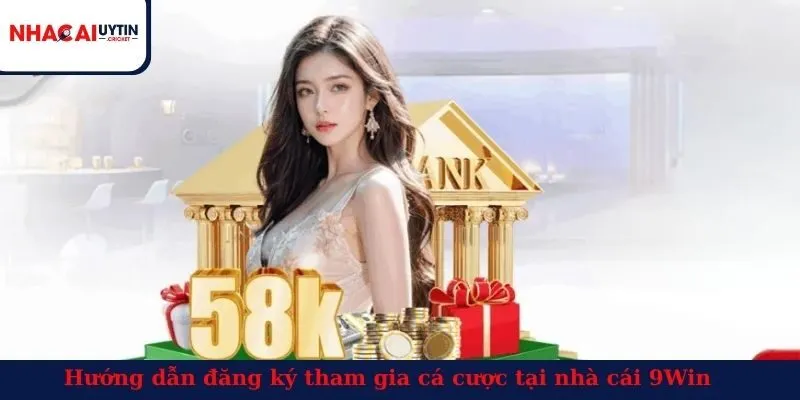 Hướng dẫn đăng ký tham gia cá cược tại nhà cái 9Win