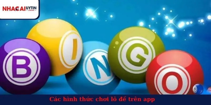 Các hình thức chơi lô đề trên app