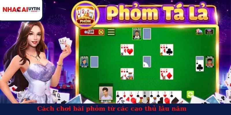 Cách chơi bài phỏm từ các cao thủ lâu năm