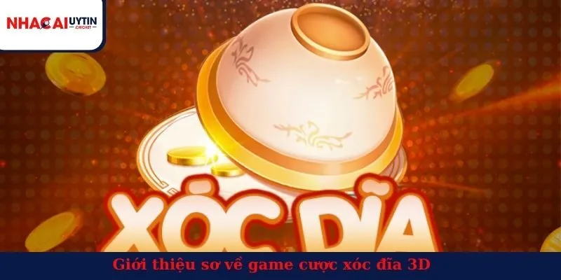 Giới thiệu sơ về game cược xóc đĩa 3D