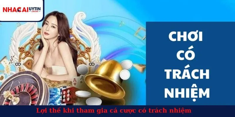 Lợi thế khi tham gia cá cược có trách nhiệm