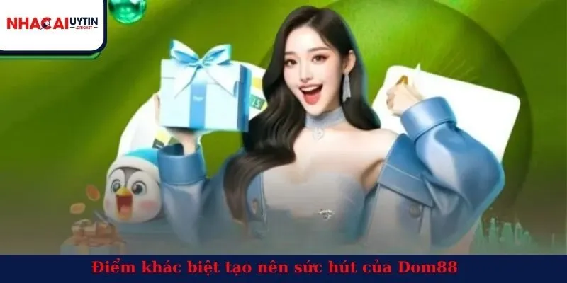 Điểm khác biệt tạo nên sức hút của Dom88