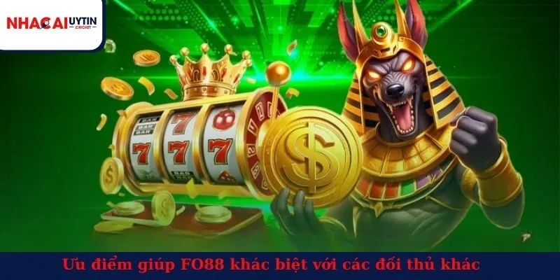 Ưu điểm giúp FO88 khác biệt với các đối thủ khác