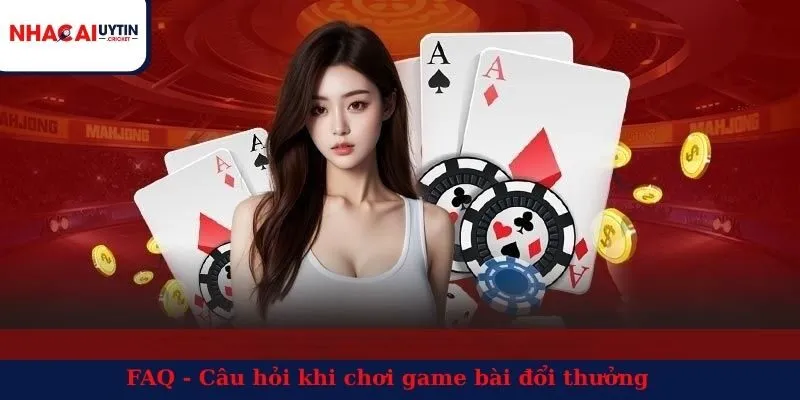 FAQ - Câu hỏi khi chơi game bài đổi thưởng