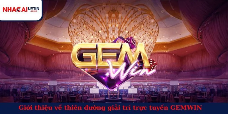 Giới thiệu về thiên đường giải trí trực tuyến GEMWIN