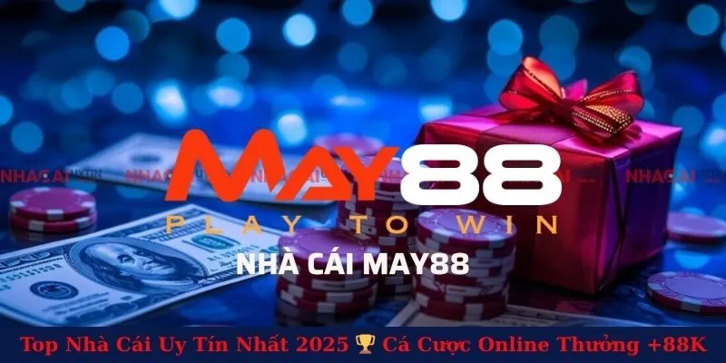 May88 - Nhà Cái Cá Cược Trực Tuyến Được Cộng Đồng Tin Tưởng