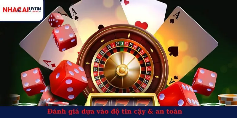 Đánh giá dựa vào độ tin cậy & an toàn