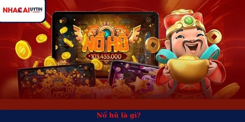 Nổ hũ là gì?