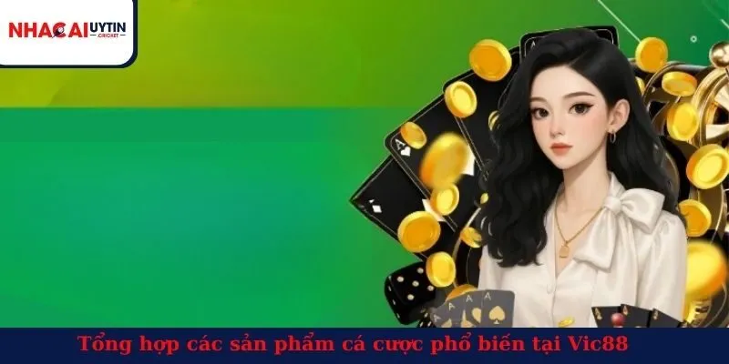 Tổng hợp các sản phẩm cá cược phổ biến tại Vic88