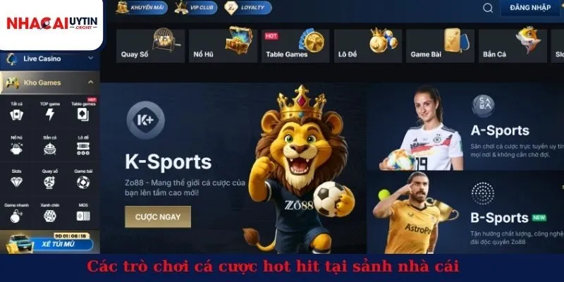 Các trò chơi cá cược hot hit tại sảnh nhà cái